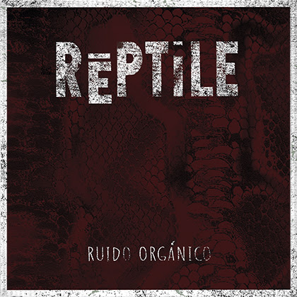 Reptile: Publica su primer disco “Ruido Orgánico”